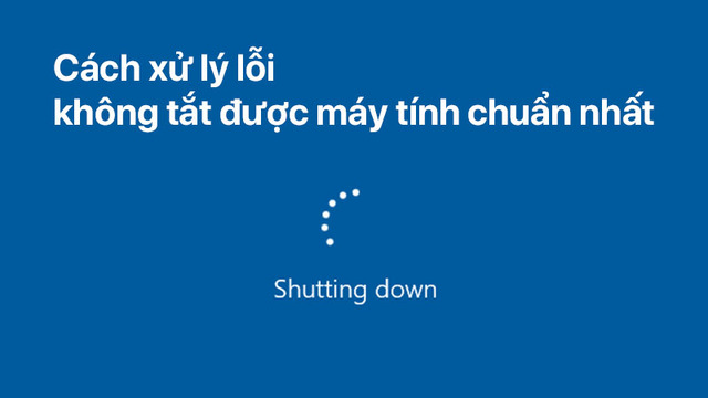 Nguyên nhân không tắt được máy tính