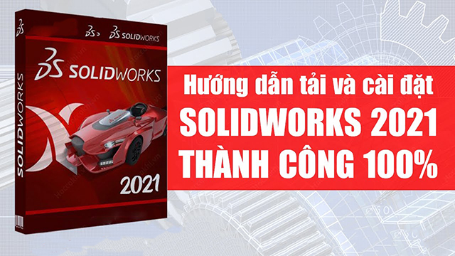 Hướng dẫn cài đặt Solidworks 2021