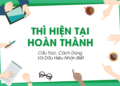 Cách dùng cấu trúc dấu hiệu bài tập thì hiện tại hoàn thành
