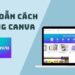 Hướng dẫn sử dụng Canva