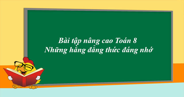 Bài tập về hằng đẳng thức nâng cao