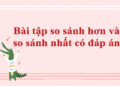 Tổng hợp bài tập về so sánh hơn và so sánh nhất