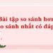 Tổng hợp bài tập về so sánh hơn và so sánh nhất