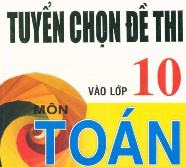 Bộ đề thi tuyển sinh lớp 10 môn Toán