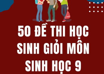 50 Đề thi học sinh giỏi Sinh 9 có đáp án