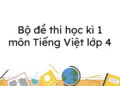 Bộ đề thi học kì 1 lớp 4 môn tiếng việt