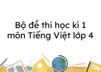 Bộ đề thi học kì 1 lớp 4 môn tiếng việt