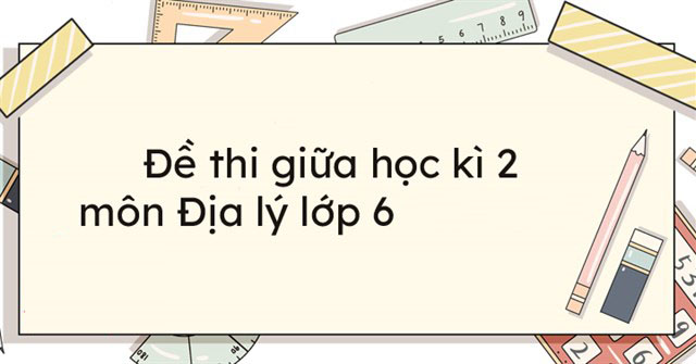 đề thi địa lý lớp 6 học kì 2-4