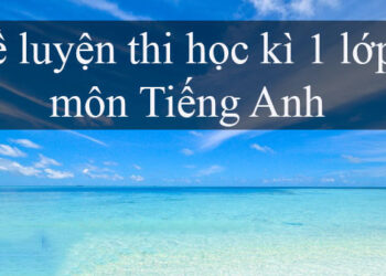 đề thi tiếng anh lớp 8 học kì 1