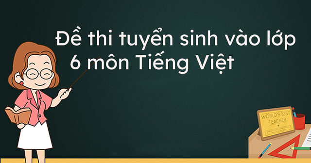 Đề thi vào lớp 6 môn Tiếng Việt