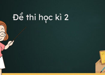 Tổng hợp bộ đề thi học kì 2 lớp 6