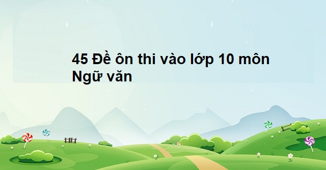 bộ đề thi vào lớp 10 môn ngữ văn 3