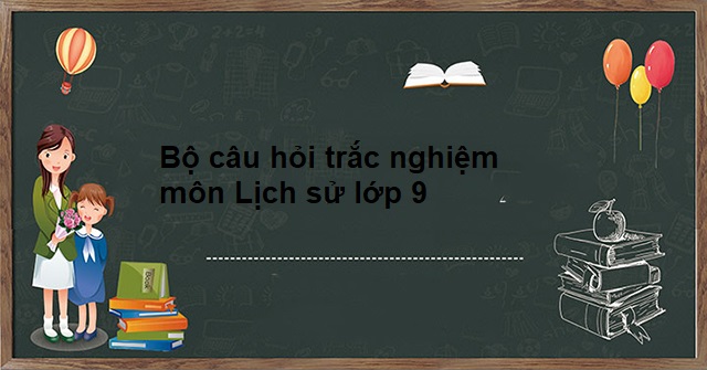 bộ đề trắc nghiệm sử 9 ôn thi vào 10-2