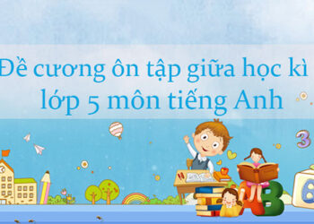 đề cương ôn tập tiếng anh lớp 5 học kì 2