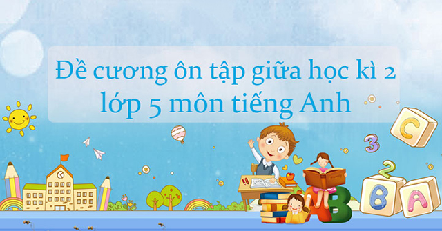 đề cương ôn tập tiếng anh lớp 5 học kì 2