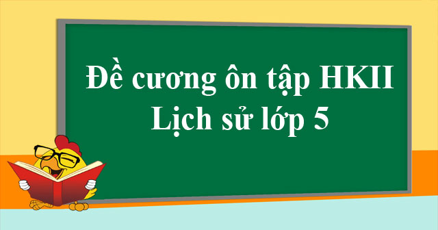 Đề cương ôn tập học kỳ 2 Lịch sử lớp 5