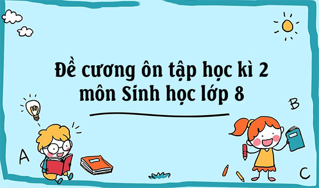 Đề cương ôn tập học kì 2 Sinh học lớp 8