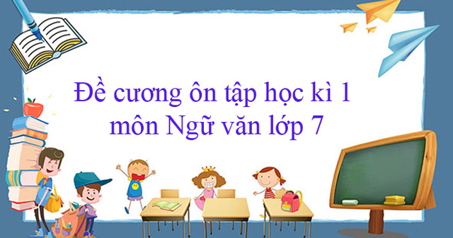 đề cương ôn tập Ngữ Văn 7 học kì 1 có đáp án 1