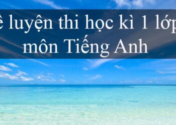 đề cương ôn thi tiếng anh lớp 8 học kì 1 có đáp án