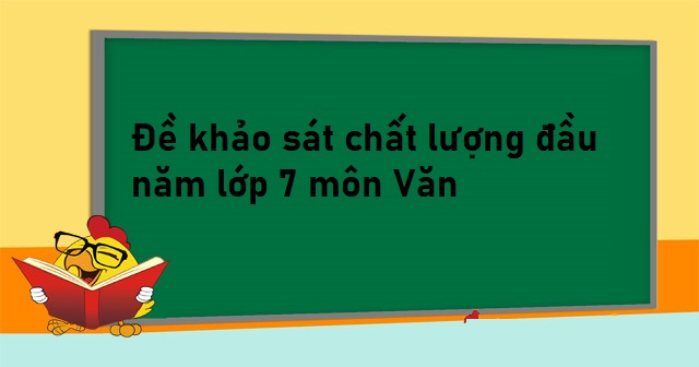 đề khảo sát chất lượng đầu năm lớp 7 môn văn