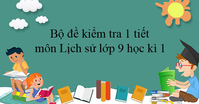 đề kiểm tra 1 tiết lịch sử 9 học kì 1