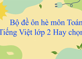Bộ đề ôn hè môn toán tiếng việt lớp 2 hay chọn lọc