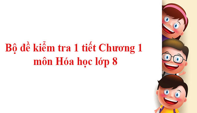 Đề kiểm tra 1 tiết chương 1 môn Hóa lớp 8