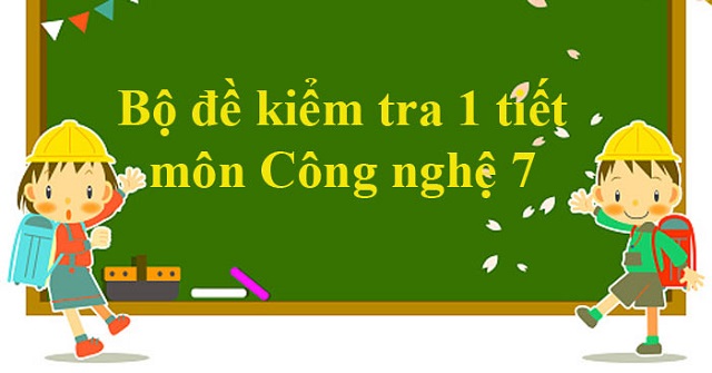 đề kiểm tra 1 tiết công nghệ 7 hk1