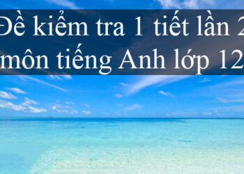 đề kiểm tra 1 tiết môn Tiếng Anh 12 lần 2