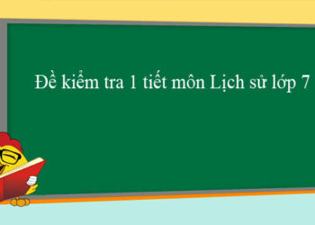 đề kiểm tra 1 tiết môn Lịch sử lớp 7