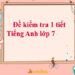 đề kiểm tra 1 tiết tiếng anh lớp 7