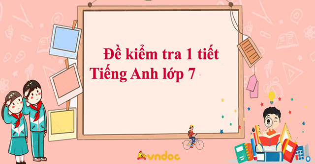 đề kiểm tra 1 tiết tiếng anh lớp 7