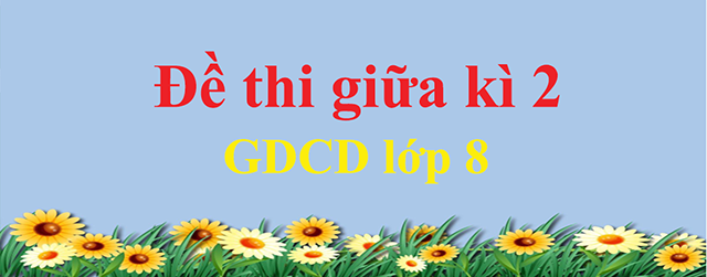 đề kiểm tra gdcd 8 học kì 2-1