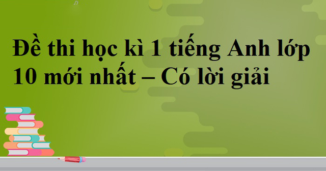 đề kiểm tra tiếng anh lớp 10 học kì 1 có đáp án 1