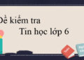 đề kiểm tra tin học 6 có ma trận