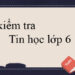 Đề kiểm tra tin học lớp 6 học kỳ 2-1