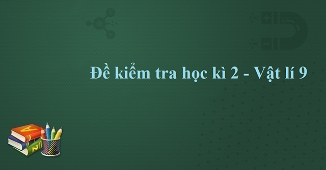 đề kiểm tra vật lý 9 học kì 2