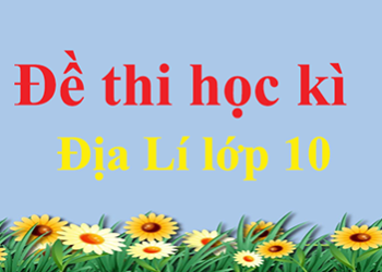 Đề thi Địa lý học kì 1 lớp 10