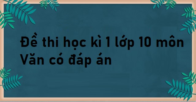 đề thi học kì 1 lớp 10 môn văn có đáp án