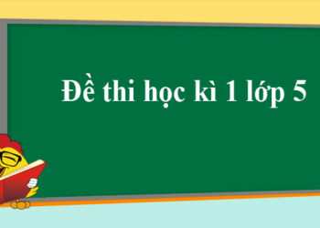 đề kiểm tra cuối kì 1 lớp 5