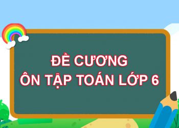 TRỌN BỘ đề cương ôn tập Toán lớp 6 (chương trình mới) 2022