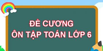 TRỌN BỘ đề cương ôn tập Toán lớp 6 (chương trình mới) 2022