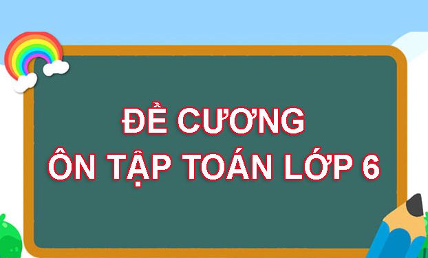 TRỌN BỘ đề cương ôn tập Toán lớp 6 (chương trình mới) 2022